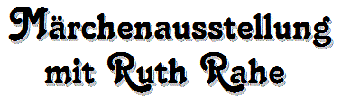 Märchenausstellung mit Ruth Rahe